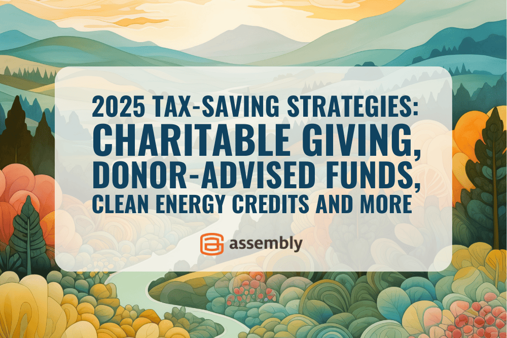 2025 Tax-Saving Strategies: Charitable Giving, Donor-Advised Funds, Clean Energy Credits and More