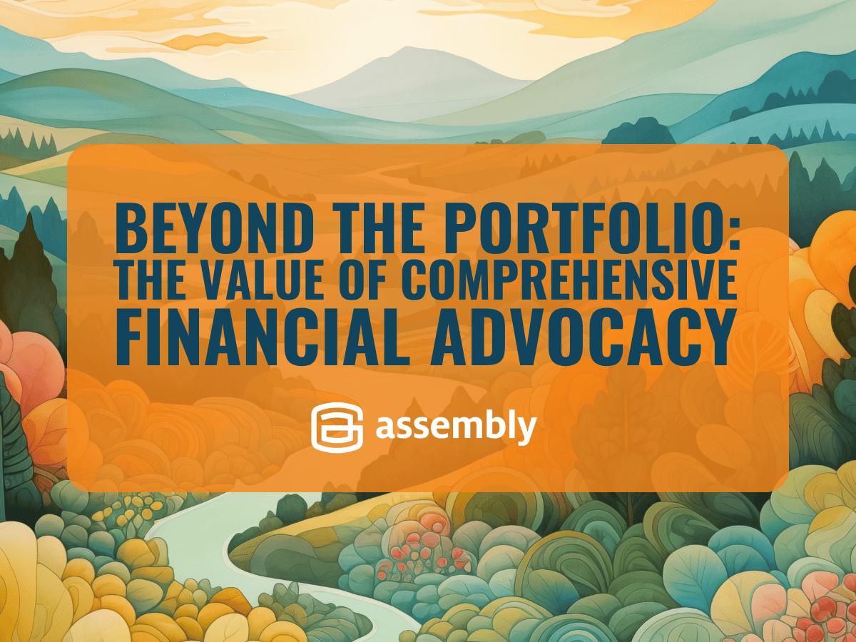 Beyond the Portfolio: The Value of Comprehensive Financial Advocacy