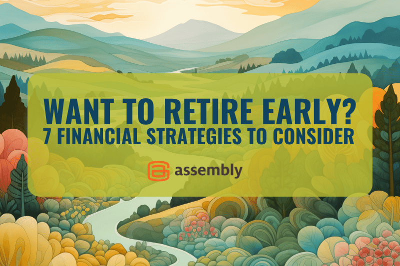 Want to Retire Early? 7 Financial Strategies to Consider
