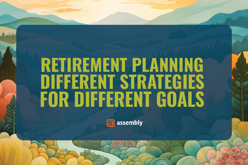 Retirement Planning: Different Strategies for Different Goals