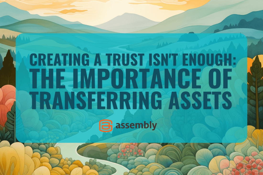 Creating a Trust Isn't Enough: The Importance of Transferring Assets