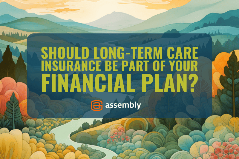 Should Long-Term Care Insurance Be Part of Your Financial Plan?