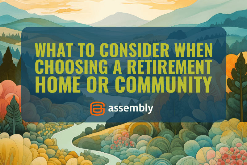 What to Consider When Choosing a Retirement Home or Community