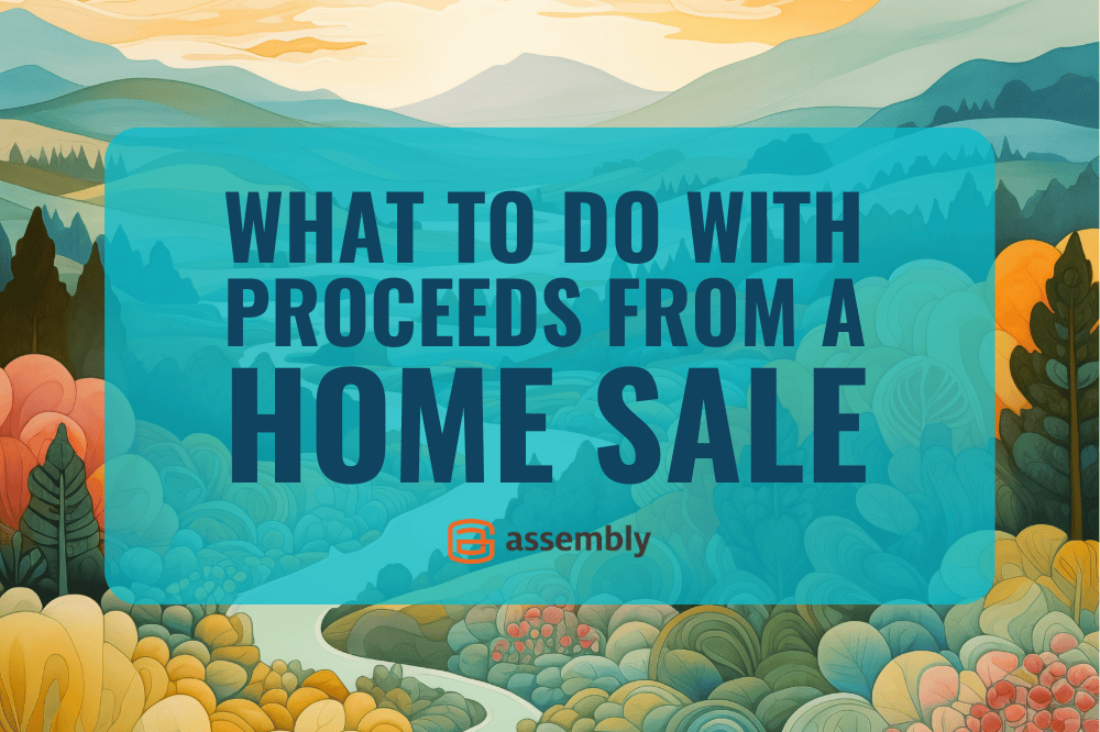 What to Do with Proceeds from a Home Sale